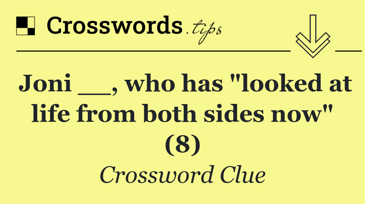 Joni __, who has "looked at life from both sides now" (8)