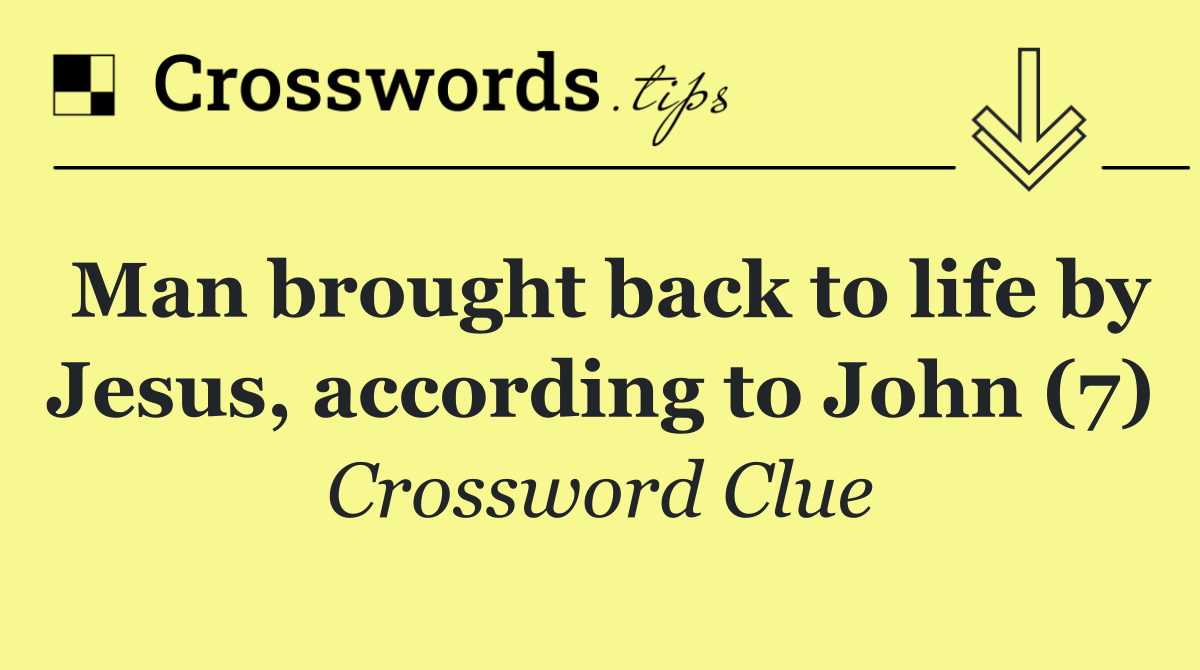 Man brought back to life by Jesus, according to John (7)