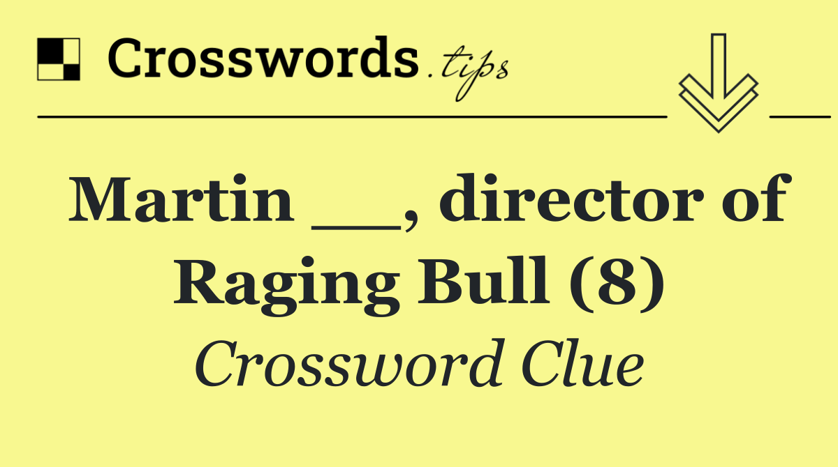 Martin __, director of Raging Bull (8)