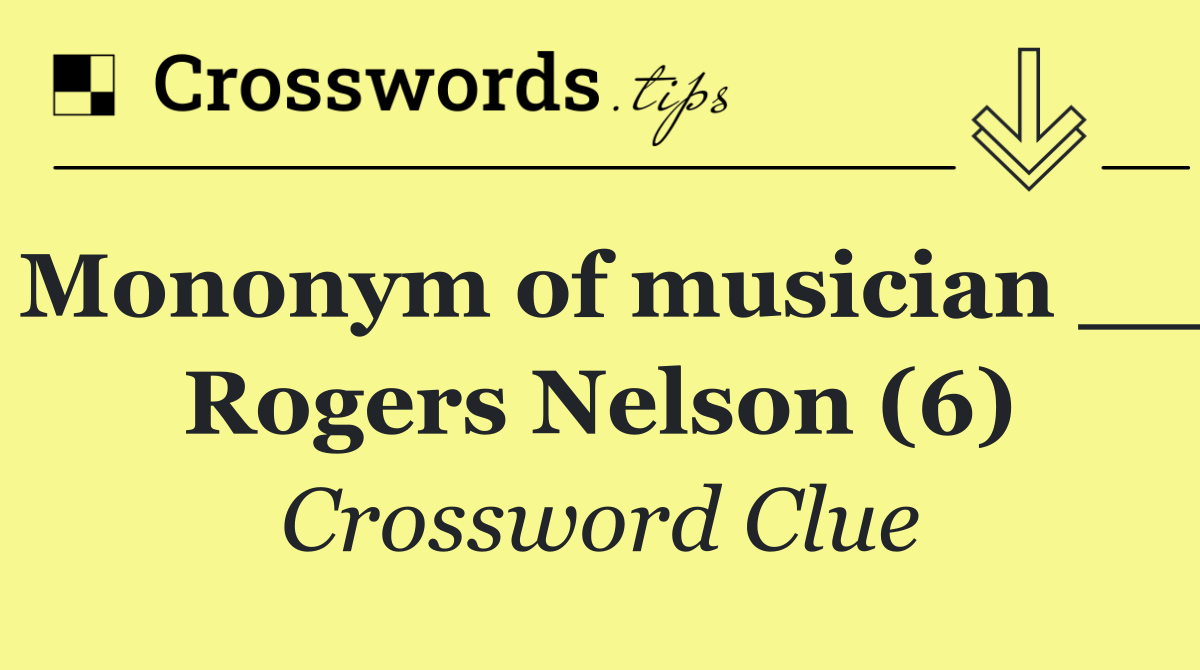 Mononym of musician __ Rogers Nelson (6)