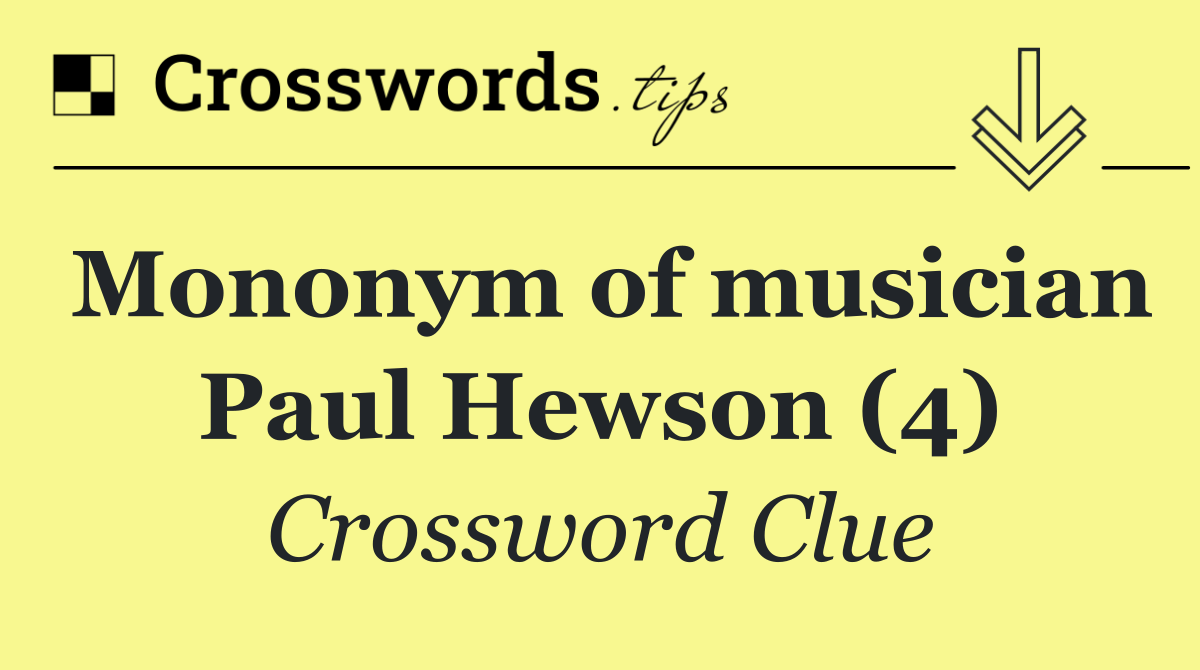 Mononym of musician Paul Hewson (4)