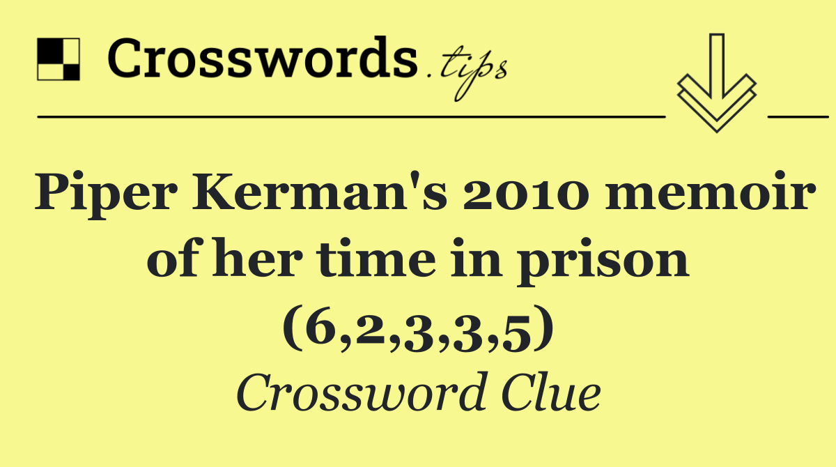 Piper Kerman's 2010 memoir of her time in prison (6,2,3,3,5)