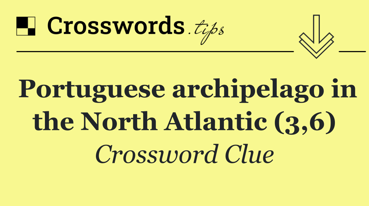 Portuguese archipelago in the North Atlantic (3,6)