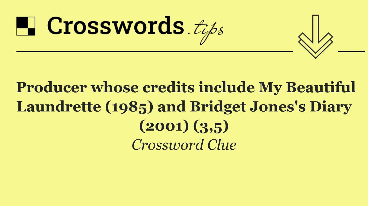 Producer whose credits include My Beautiful Laundrette (1985) and Bridget Jones's Diary (2001) (3,5)