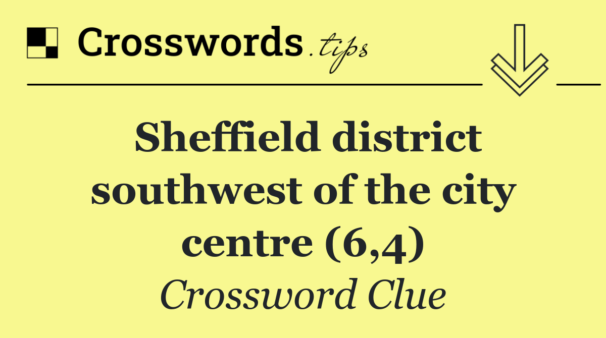 Sheffield district southwest of the city centre (6,4)