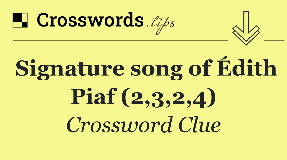 Signature song of Édith Piaf (2,3,2,4)