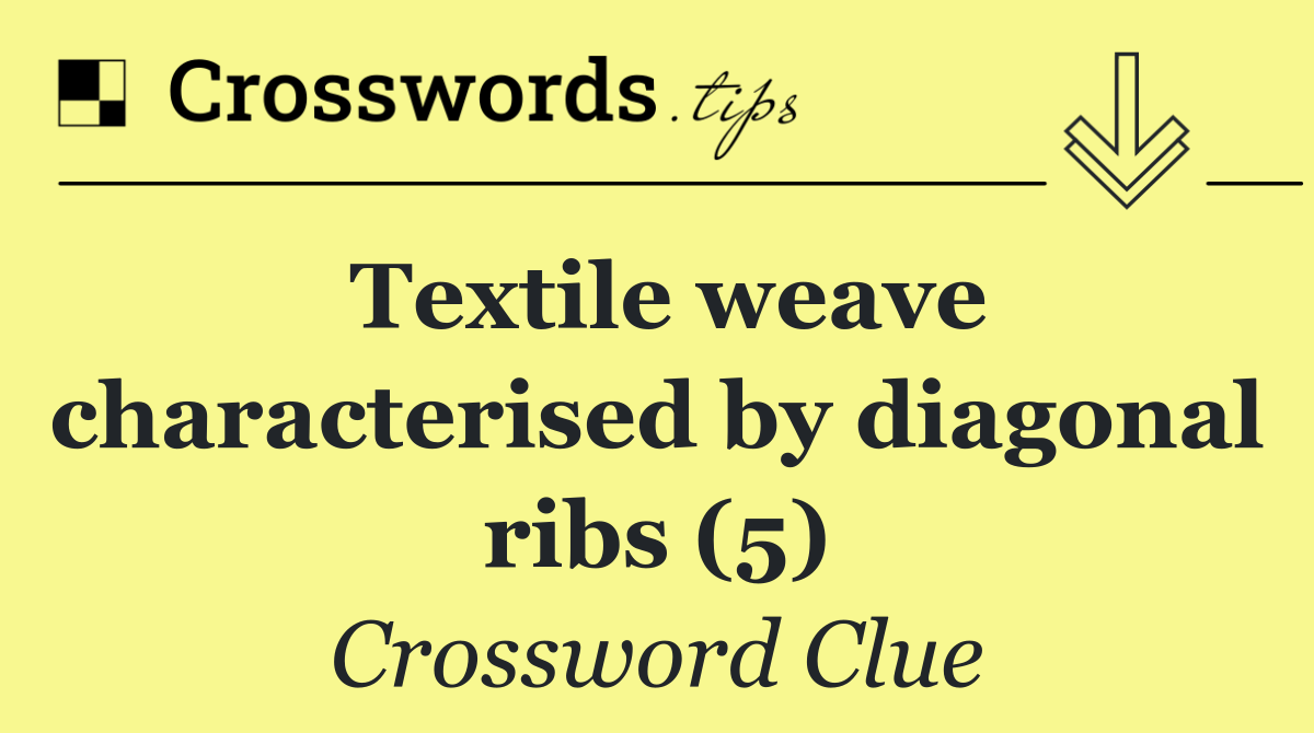 Textile weave characterised by diagonal ribs (5)