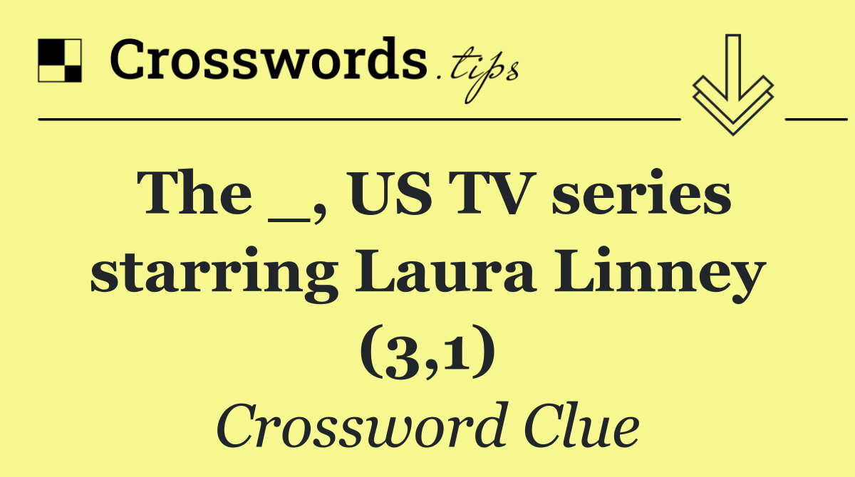 The _, US TV series starring Laura Linney (3,1)