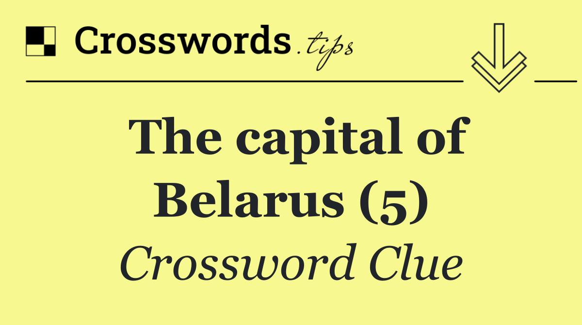 The capital of Belarus (5)