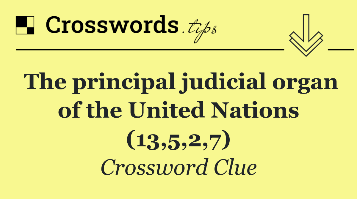 The principal judicial organ of the United Nations (13,5,2,7)