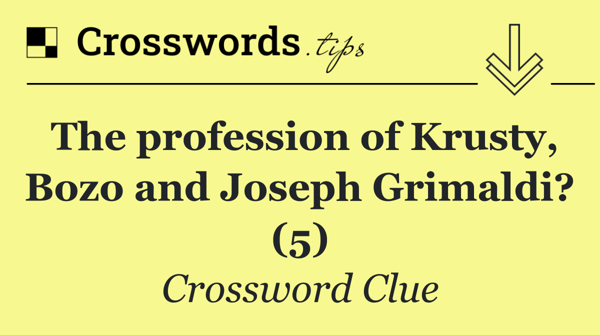 The profession of Krusty, Bozo and Joseph Grimaldi? (5)