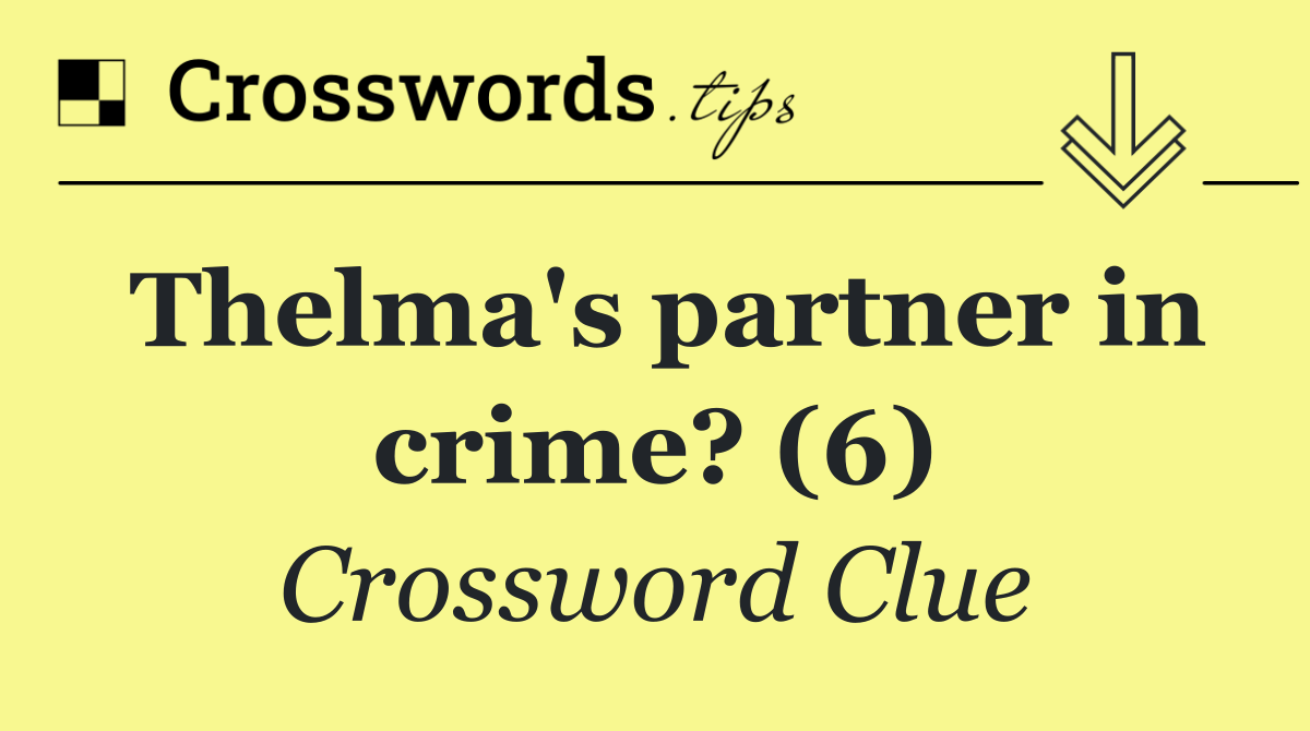 Thelma's partner in crime? (6)