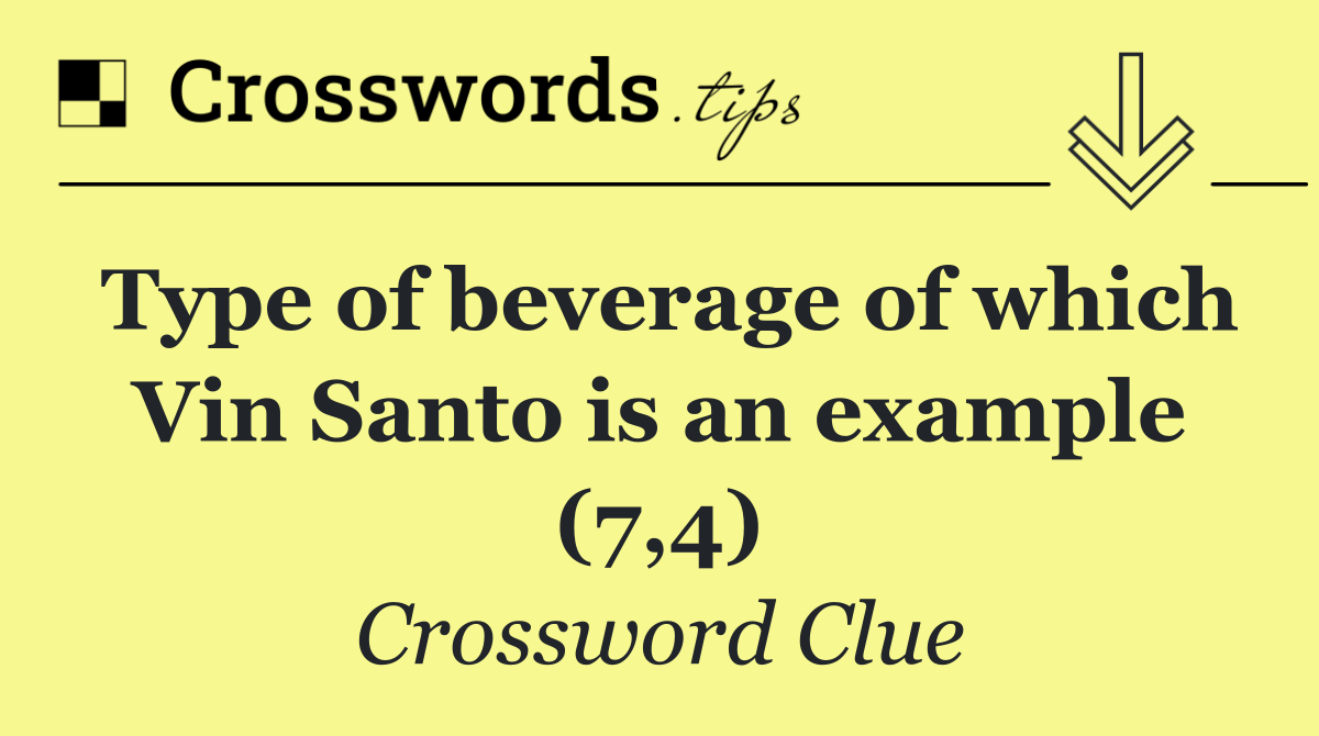 Type of beverage of which Vin Santo is an example (7,4)