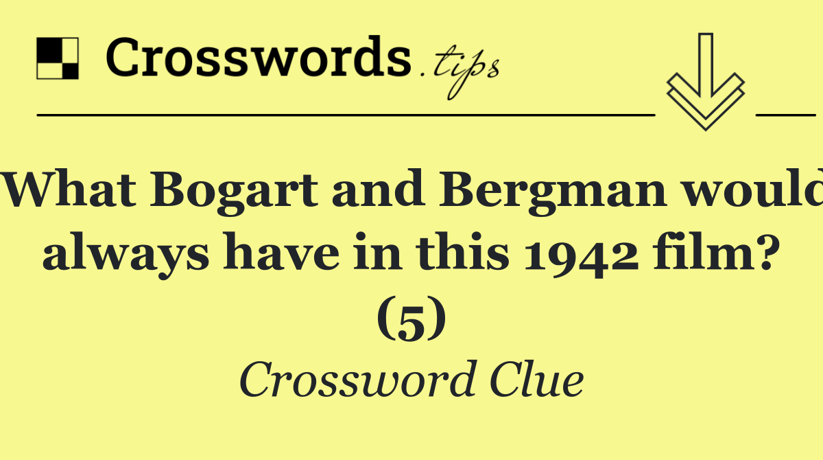 What Bogart and Bergman would always have in this 1942 film? (5)