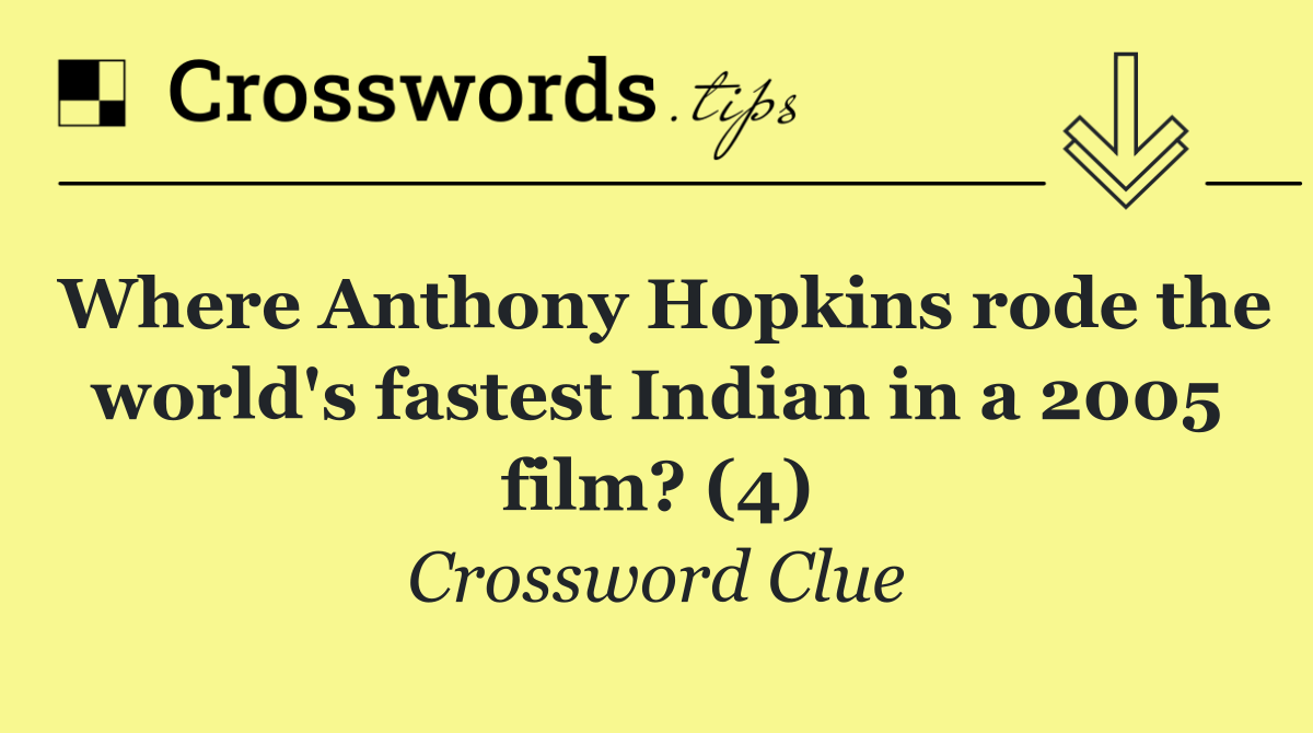 Where Anthony Hopkins rode the world's fastest Indian in a 2005 film? (4)