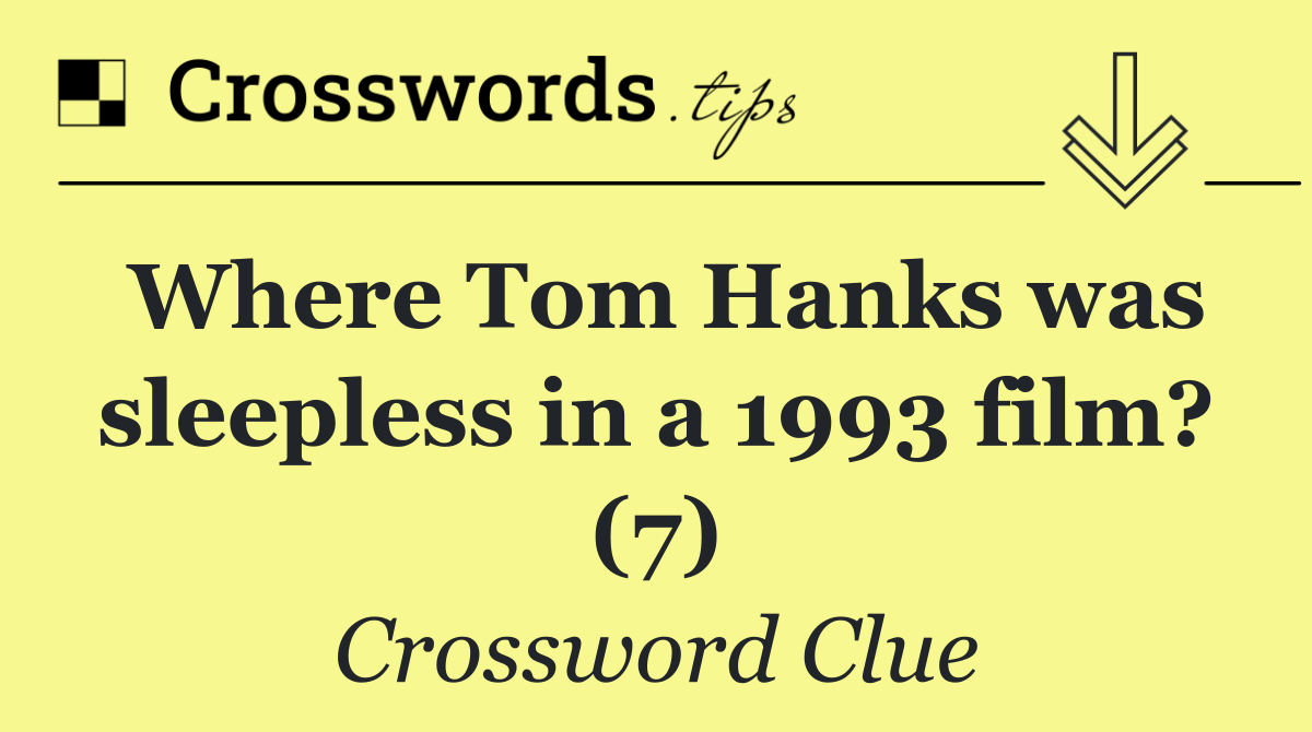 Where Tom Hanks was sleepless in a 1993 film? (7)