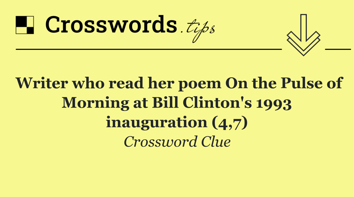 Writer who read her poem On the Pulse of Morning at Bill Clinton's 1993 inauguration (4,7)