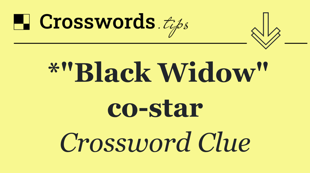 *"Black Widow" co star