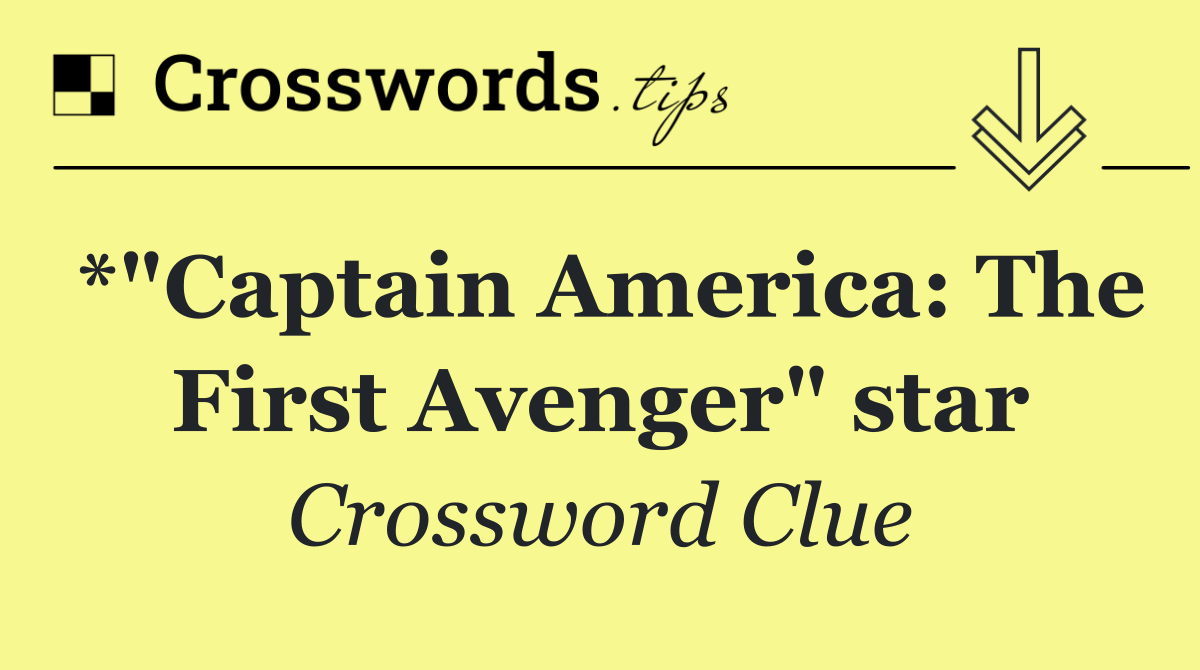 *"Captain America: The First Avenger" star