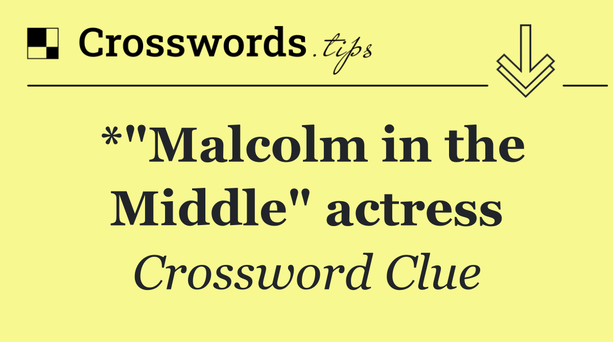 *"Malcolm in the Middle" actress