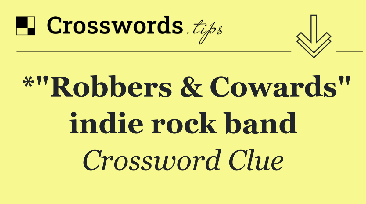 *"Robbers & Cowards" indie rock band