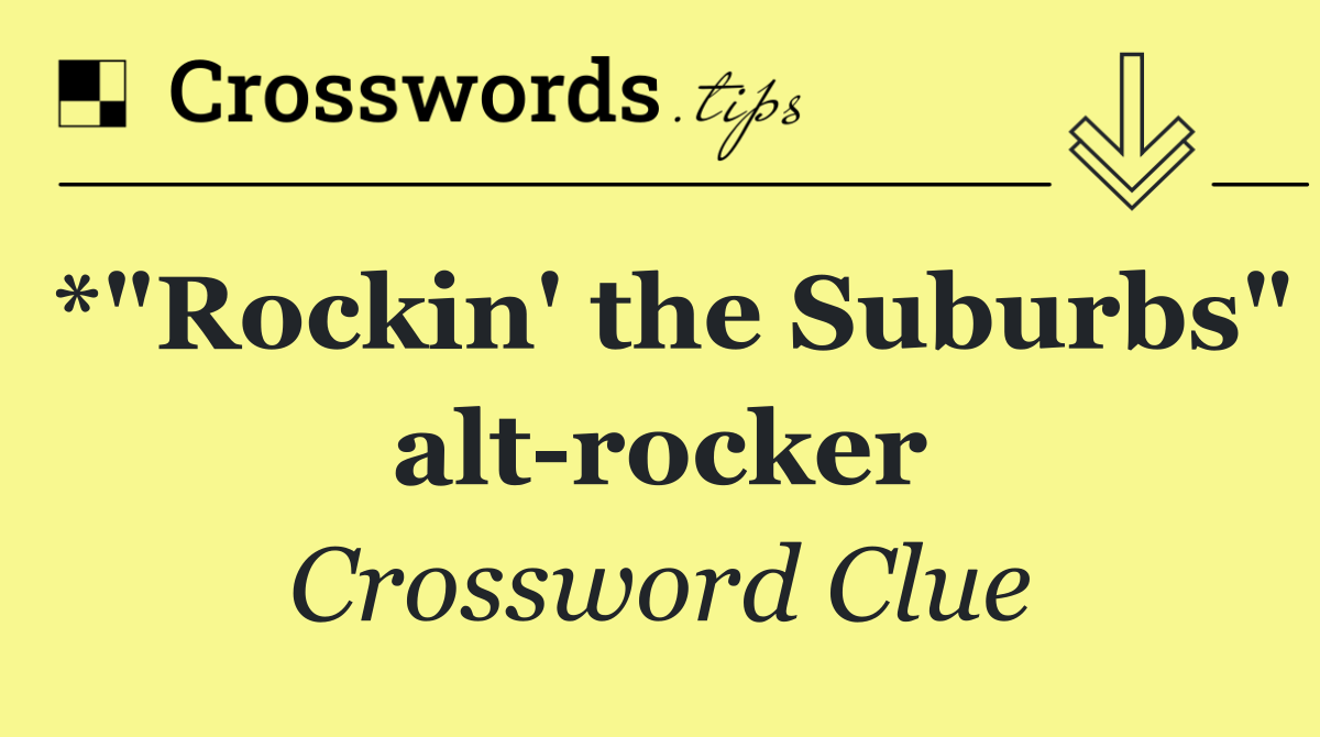 *"Rockin' the Suburbs" alt rocker