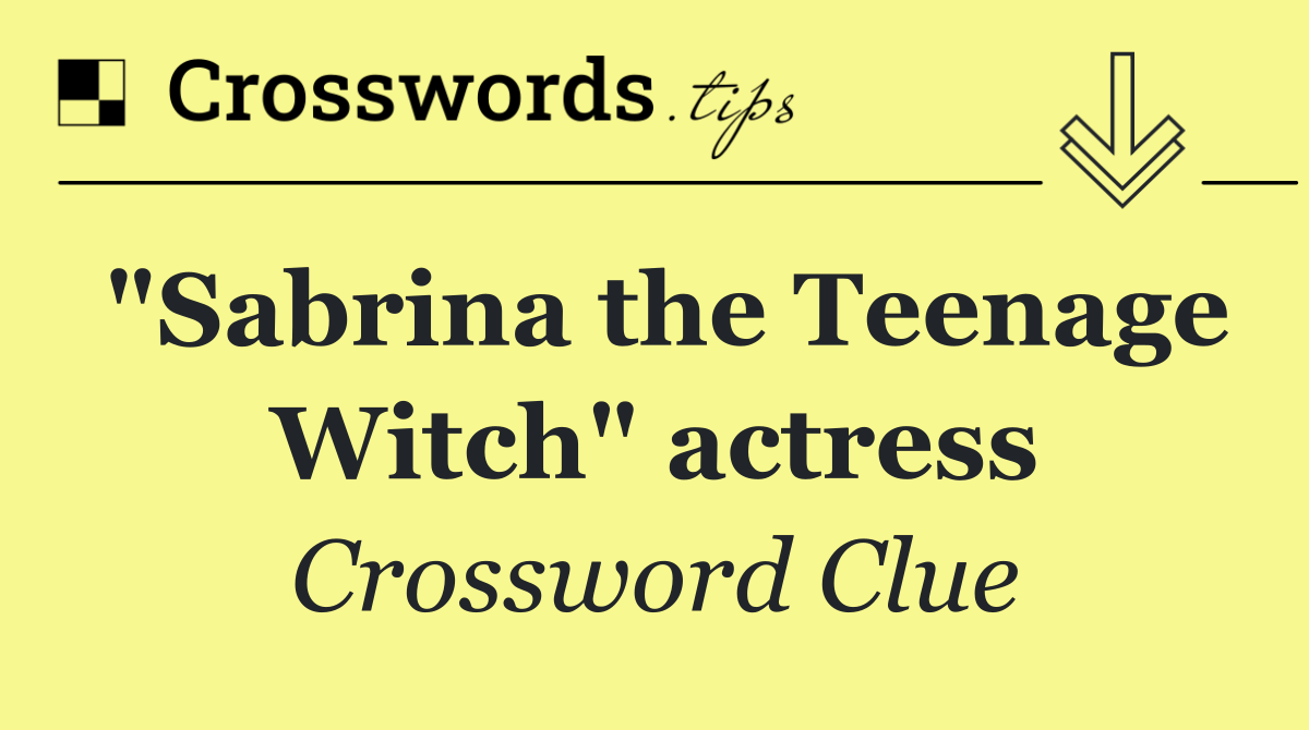 "Sabrina the Teenage Witch" actress