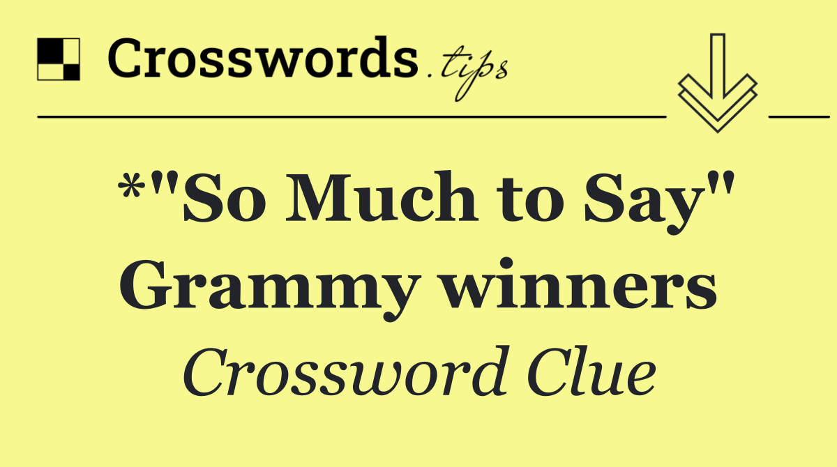 *"So Much to Say" Grammy winners