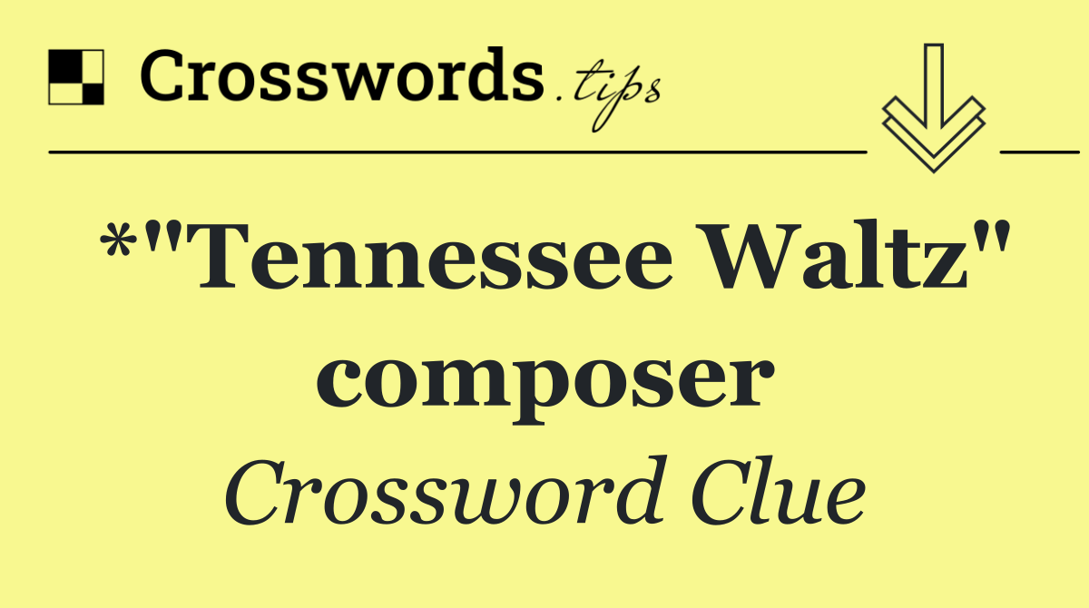 *"Tennessee Waltz" composer