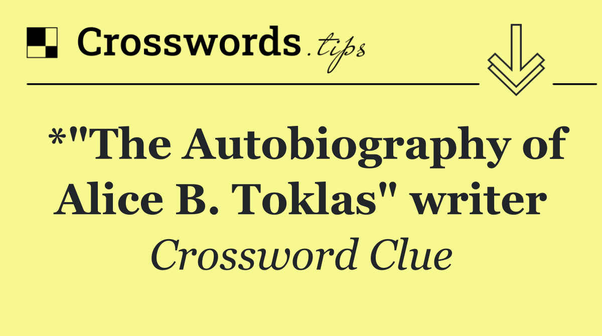 *"The Autobiography of Alice B. Toklas" writer