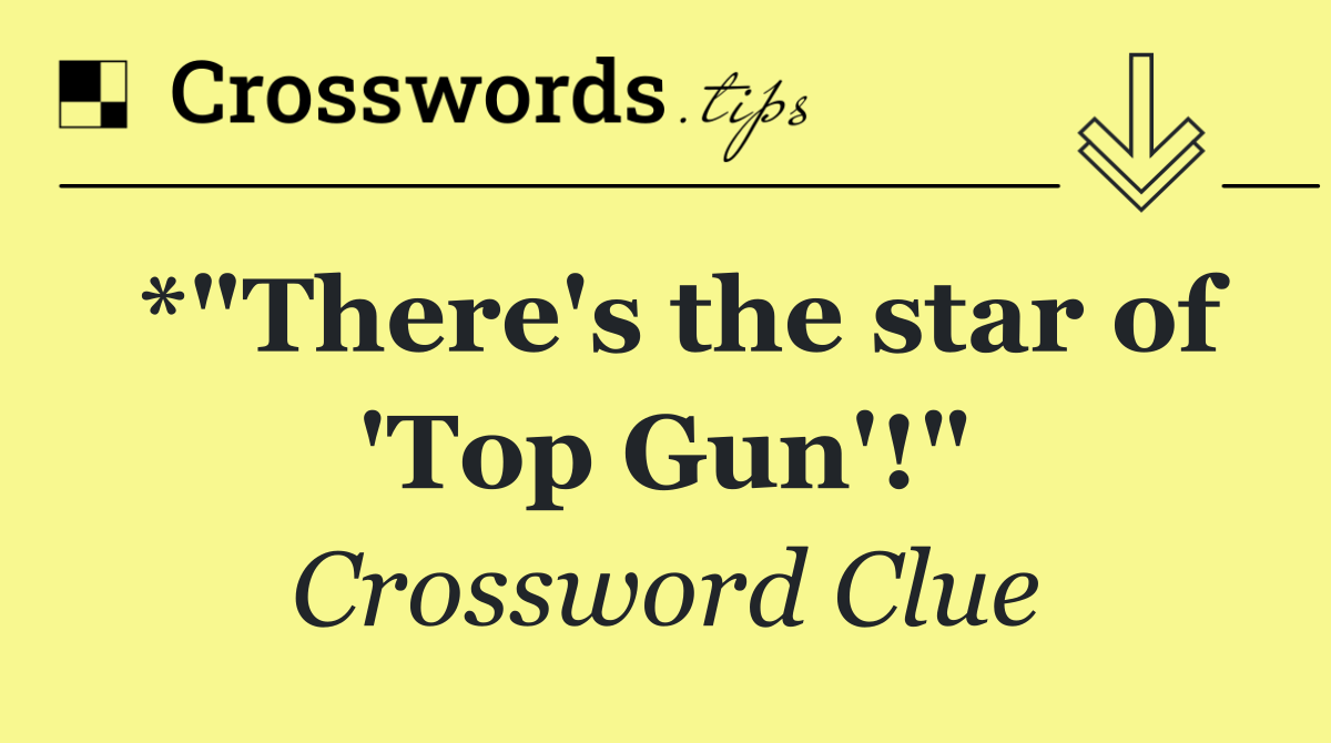 *"There's the star of 'Top Gun'!"