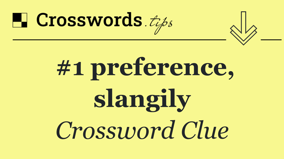 #1 preference, slangily