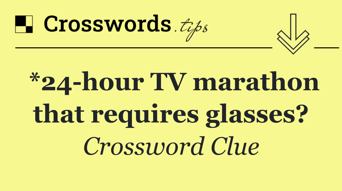 *24 hour TV marathon that requires glasses?