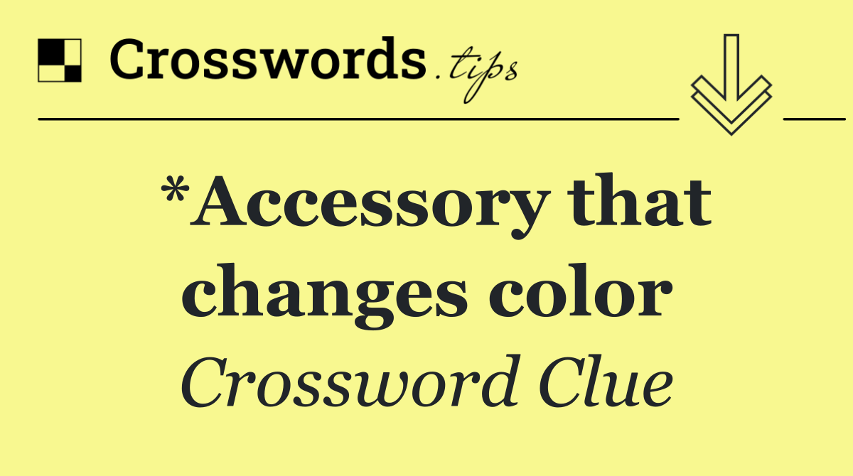 *Accessory that changes color