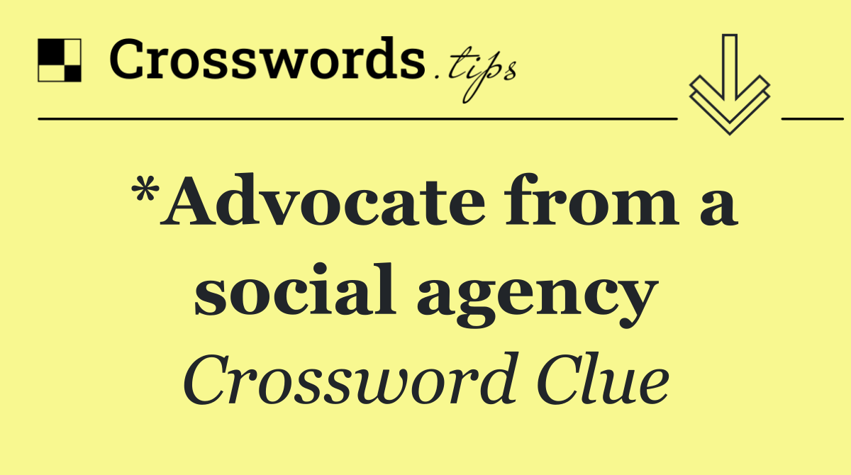 *Advocate from a social agency