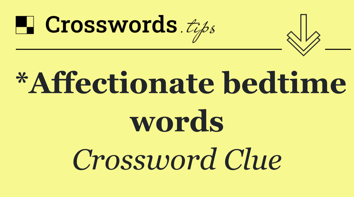 *Affectionate bedtime words
