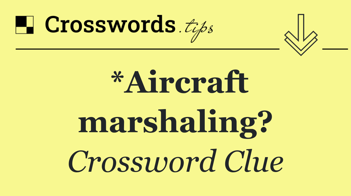 *Aircraft marshaling?