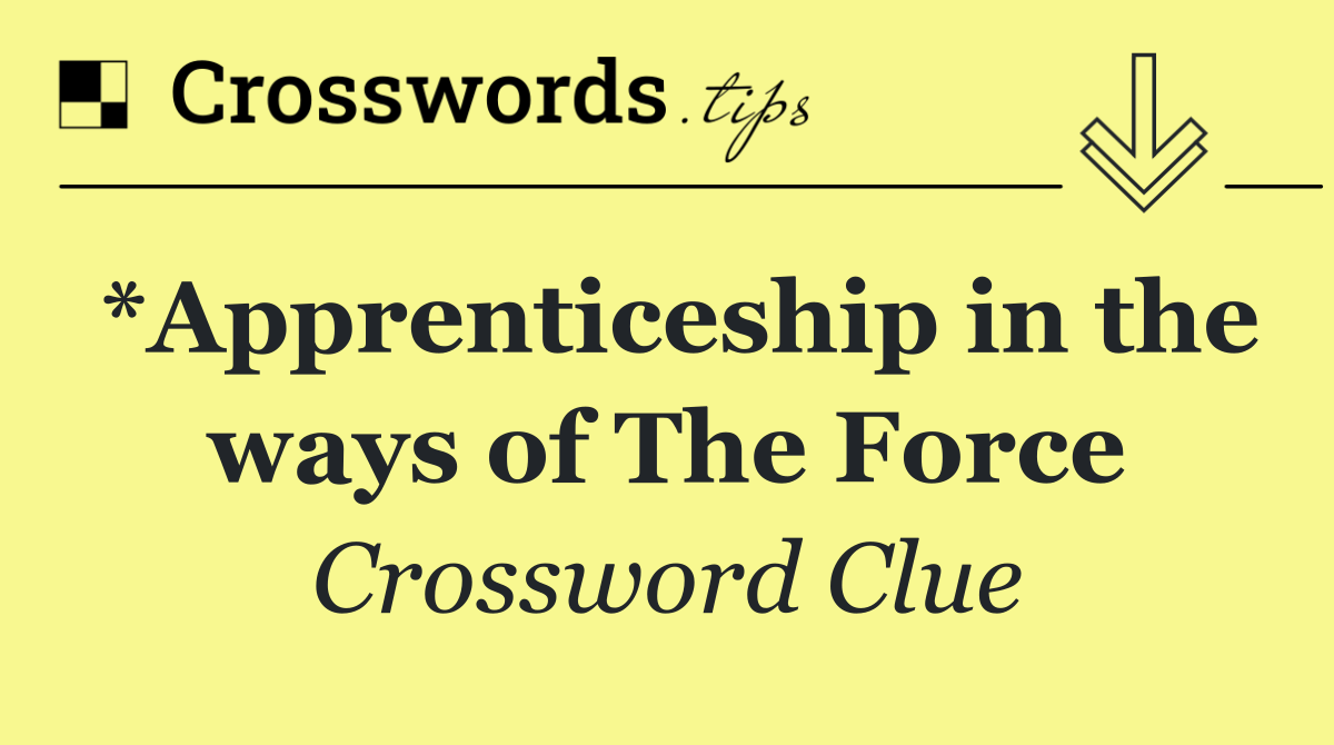 *Apprenticeship in the ways of The Force