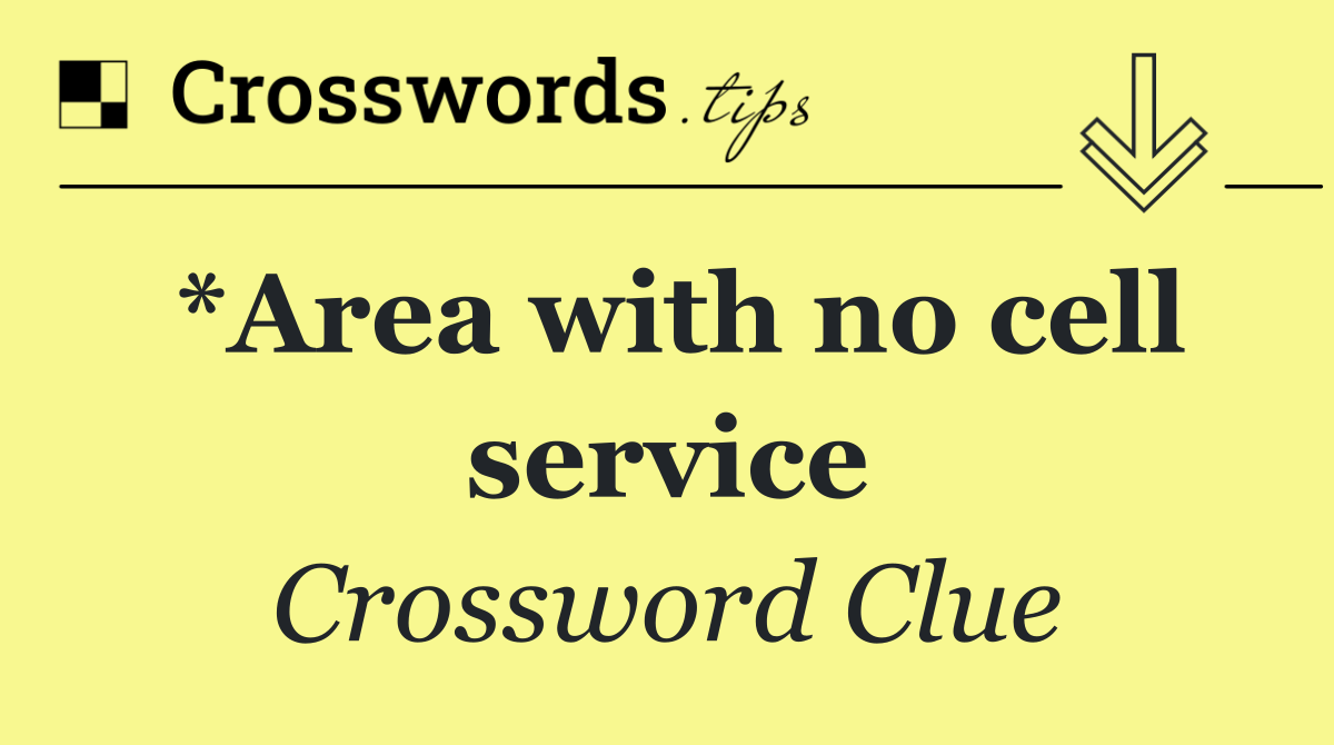 *Area with no cell service