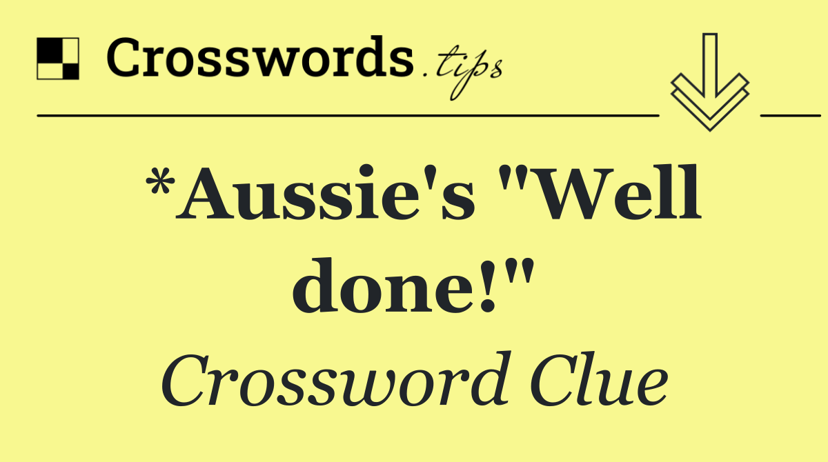 *Aussie's "Well done!"