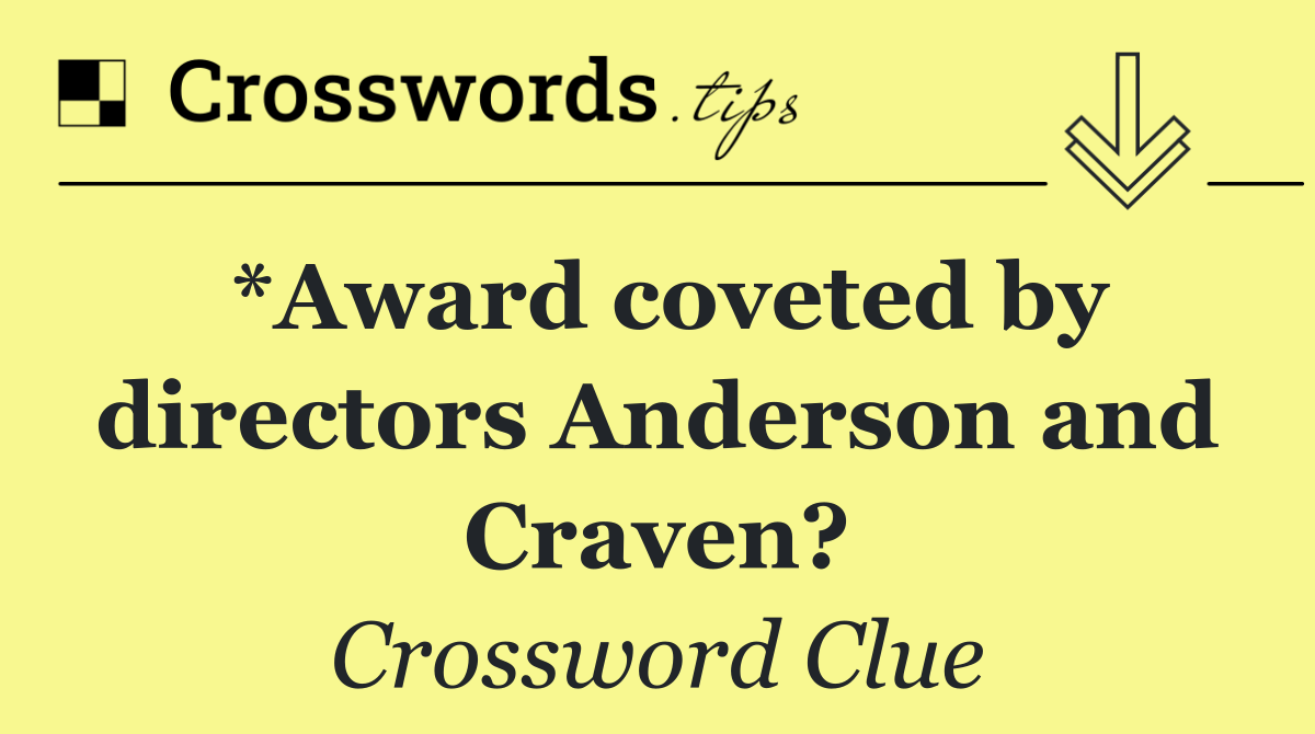 *Award coveted by directors Anderson and Craven?
