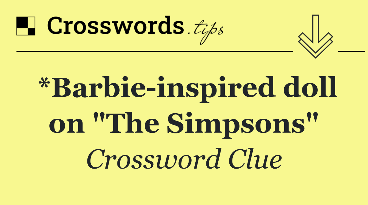 *Barbie inspired doll on "The Simpsons"