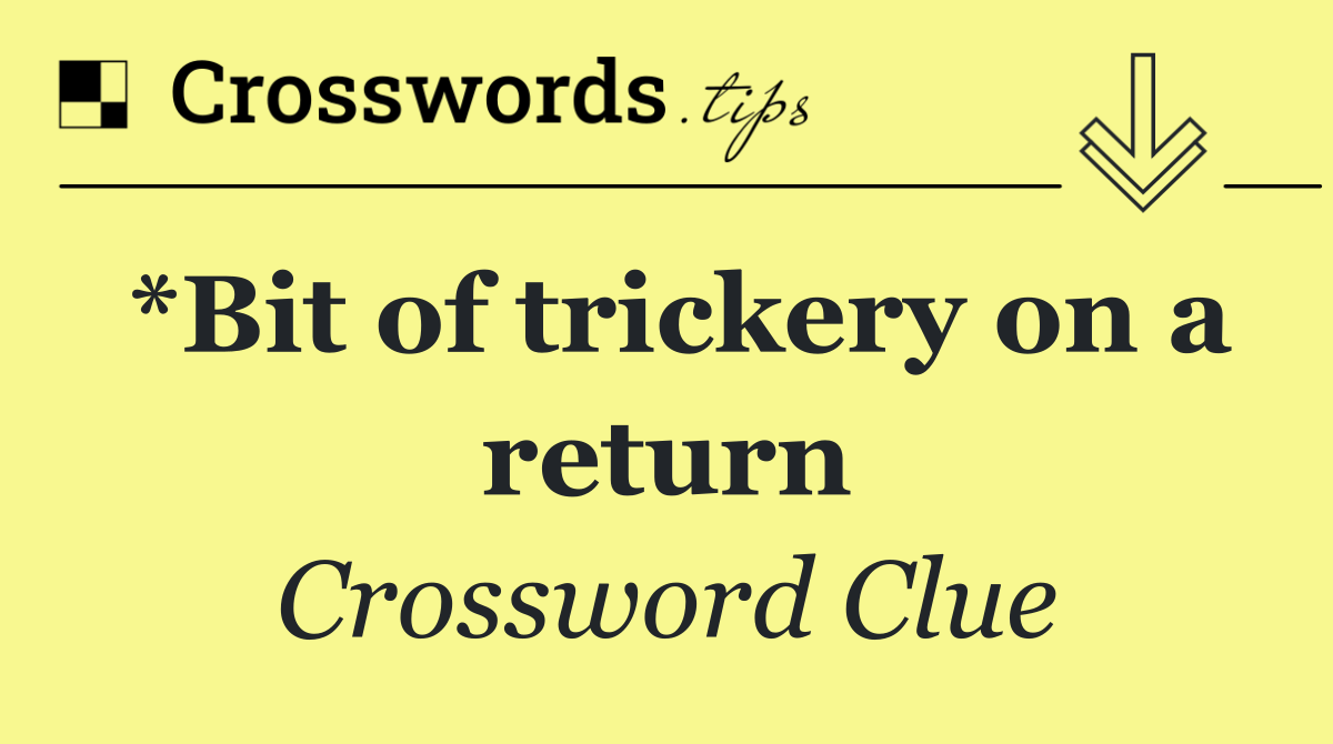 *Bit of trickery on a return