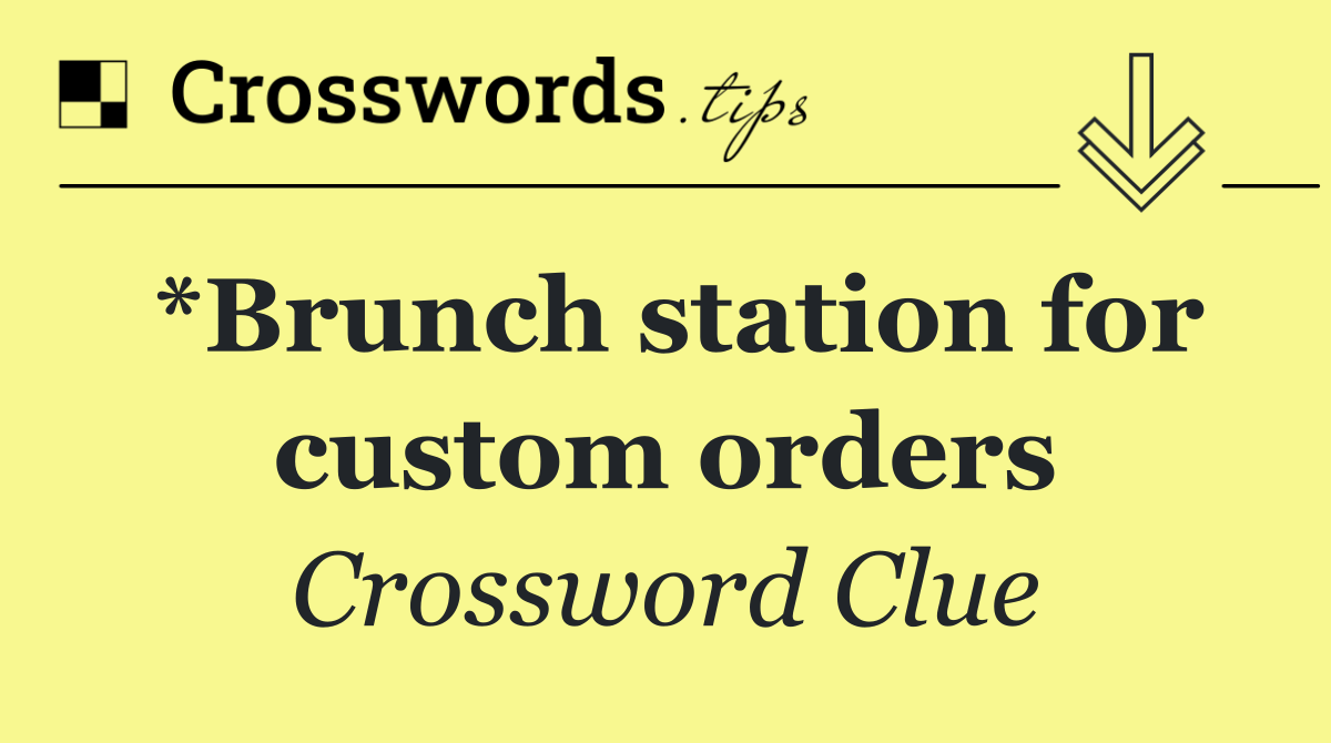 *Brunch station for custom orders