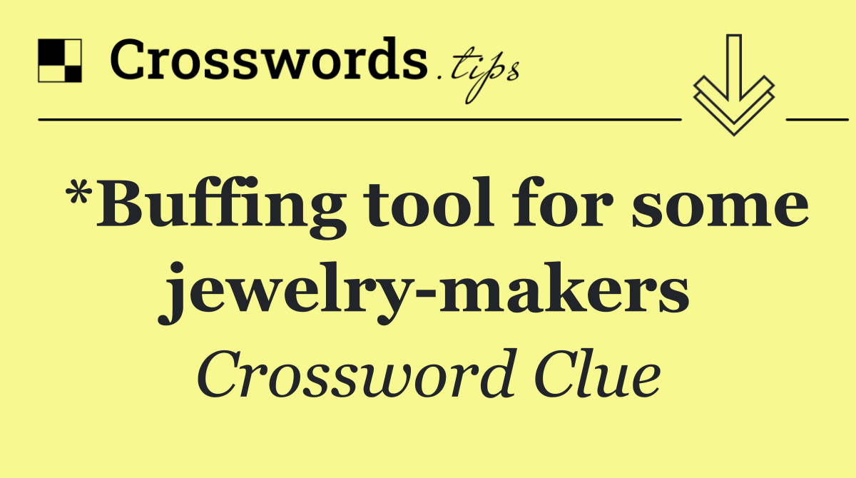 *Buffing tool for some jewelry makers