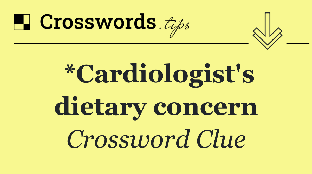 *Cardiologist's dietary concern