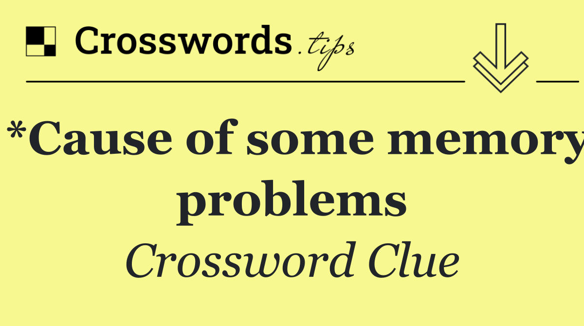 *Cause of some memory problems