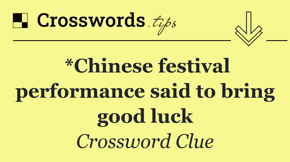 *Chinese festival performance said to bring good luck