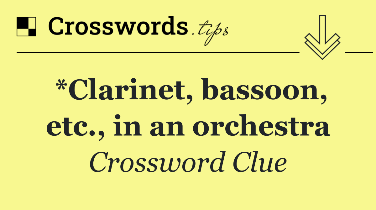 *Clarinet, bassoon, etc., in an orchestra