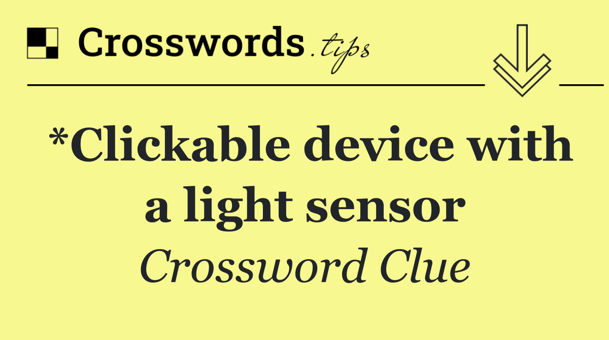 *Clickable device with a light sensor